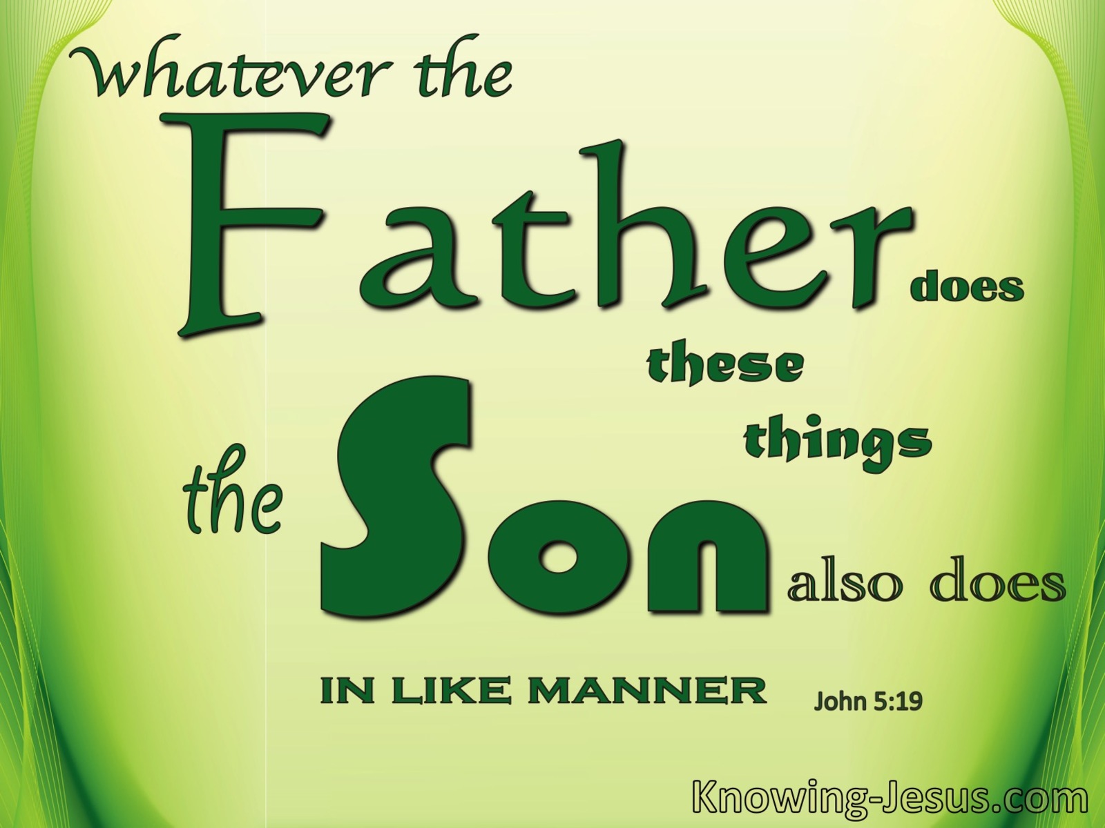 John 5:19 What The Father Does The Son Does (green)